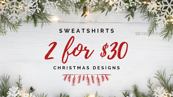 2 for $30 Christmas Sweatshirts