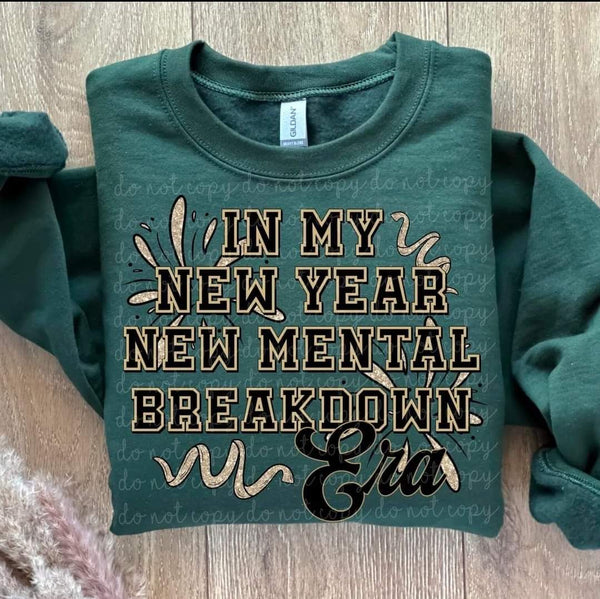 New Year New Mental Breakdown Era shirt / sweatshirt