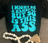 I Might Be A Handful shirt / sweatshirt