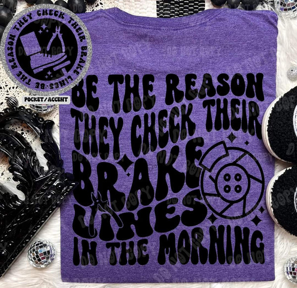 Be The Reason They Check Their Brakes shirt / sweatshirt