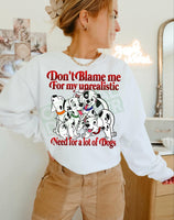 Don't Blame Me For My Unrealistic Need For A Lot Of Dogs shirt / sweatshirt