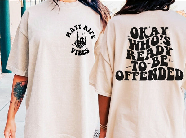 MR Who's Ready To Be Offended shirt / sweatshirt