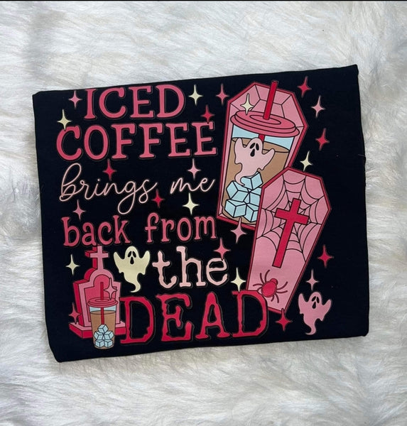 Iced Coffee Brings Me Back From The Dead shirt / sweatshirt