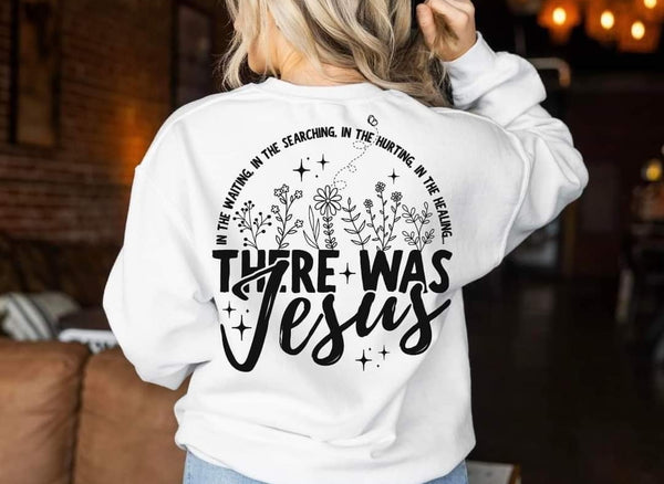 There Was Jesus shirt / sweatshirt