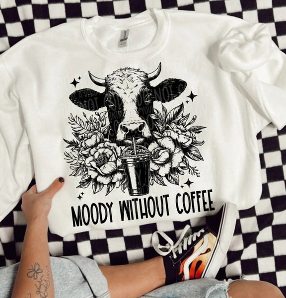 Moody Without Coffee shirt / sweatshirt