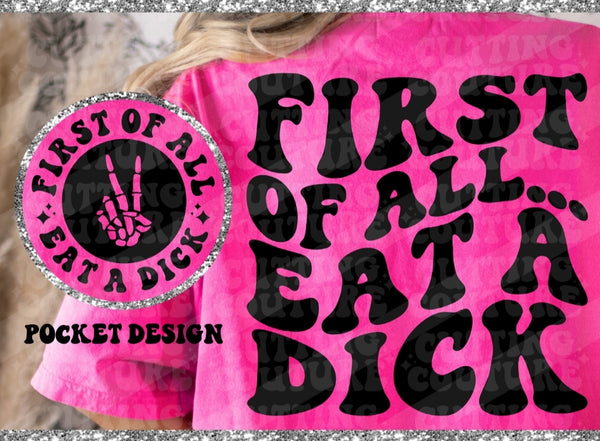 First Of All... Eat A Dick shirt / sweatshirt