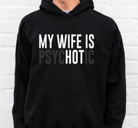 My Wife Is PsycHOTic shirt / sweatshirt