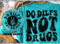 Dilfs Not Drugs shirt / sweatshirt