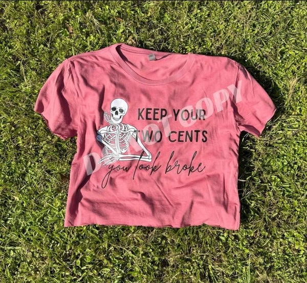 Keep Your 2 Cents, You Look Broke shirt / sweatshirt