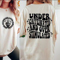 Under Caffeinated Over Stimulated Shirt / Sweatshirt